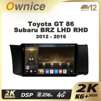 Ownice K6 + 2K за Toyota GT 86 за Subaru BRZ LHD RHD 2012-2016 Авто Радио Мултимедиен плейър Navi Стерео GPS Android 12